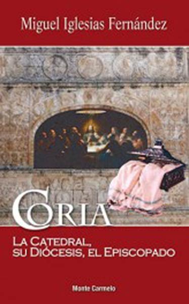 CORIA. LA CATEDRAL, SU DIOCESIS, EL EPISCOPADO