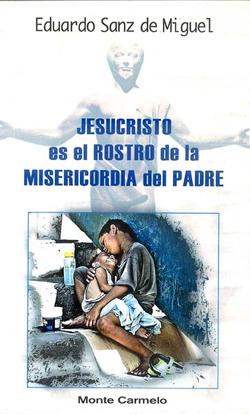 JESUCRISTO ES EL ROSTRO DE LA MISERICORDIA DEL PADRE