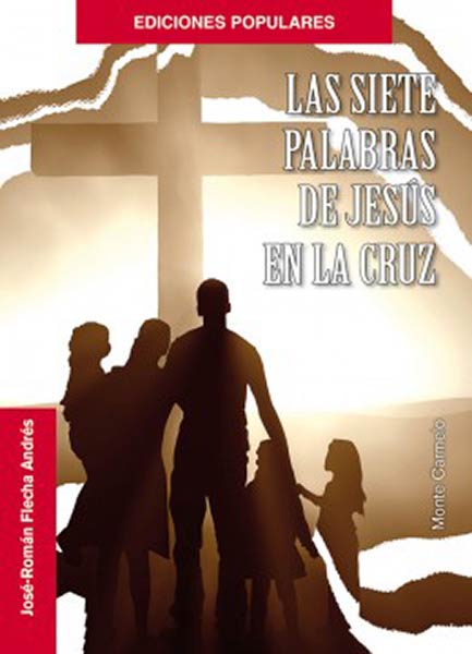 SIETE PALABRAS DE JESUS EN LA CRUZ, LAS