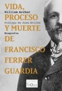 VIDA, PROCESO Y MUERTE DE FRANCISCO FERRER GUARDIA