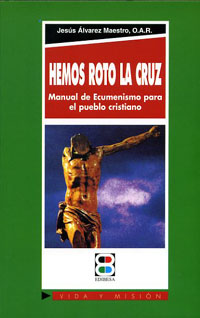 HEMOS ROTO LA CRUZ-MANUAL DE ECUMENISMO PARA PUEBLO CRISTIA