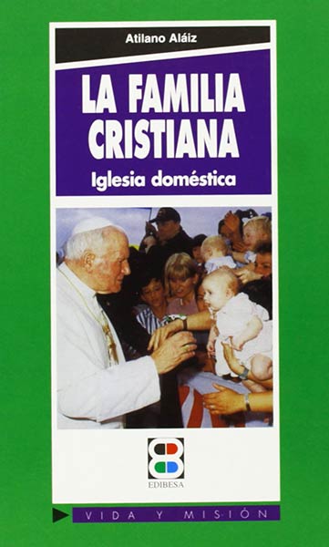 FAMILIA CRISTIANA, LA. IGLESIA DOMESTICA
