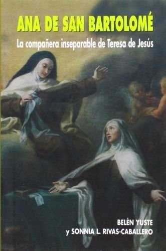 ANA DE SAN BARTOLOME-COMPA�ERA INSEPARABLE DE TERESA...