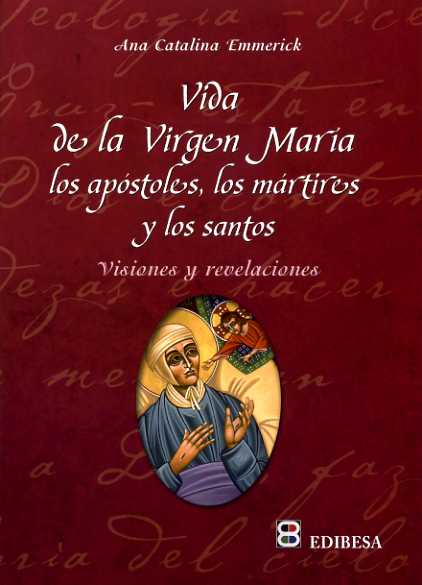VIDA DE LA VIRGEN MARIA,LOS APOSTOLES,LOS MARTIRES Y LOS SA