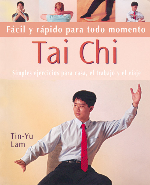 TAI CHI-FACIL Y RAPIDO PARA TODO MOMENTO