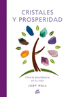 CRISTALES Y PROSPERIDAD. CREA LA ABUNDANCIA EN TU VIDA