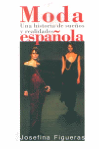 MODA ESPA�OLA.UNA HISTORIA DE SUE�OS Y REALIDADES