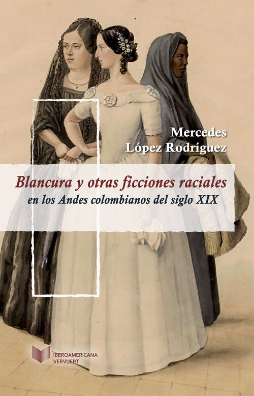 BLANCURA Y OTRAS FICCIONES RACIALES EN LOS ANDES COLOMBIANOS