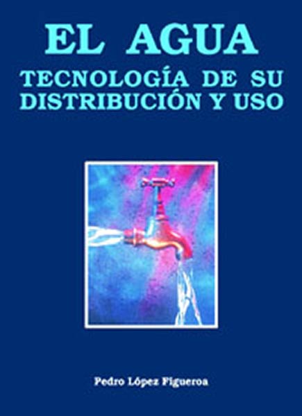 AGUA, EL-TECNOLOGIA DE SU DISTRIBUCION Y USO