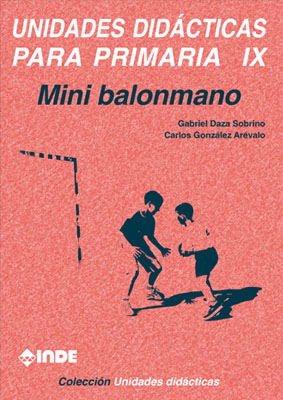 MINI BALONMANO. UNIDADES DIDACTICAS PARA PRIMARIA IX