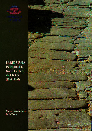 RED VIARIA INTERIOR DE GALICIA EN EL SIGLO XIX, LA (1840-186