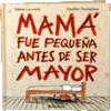 MAMA FUE PEQUE�A