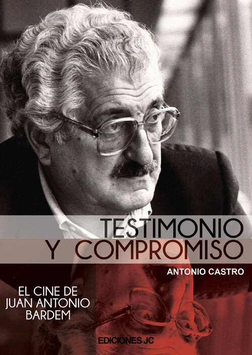 TESTIMONIO Y COMPROMISO (EL CINE DE JUAN ANTONIO BARDEM)
