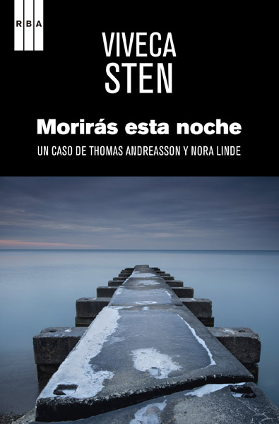 MORIRAS ESTA NOCHE (UN CASO THOMAS ANDREASSON Y NORA LINDE)