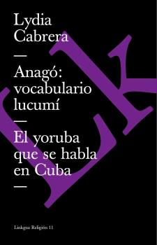 ANAGO: VOCABULARIO LUCUMI, EL YORUBA QUE SE HABLA EN CUBA