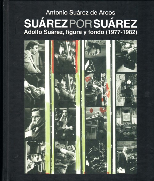 SUAREZ POR SUAREZ ADOLFO SUAREZ, FIGURA Y FONDO (1977-1982)