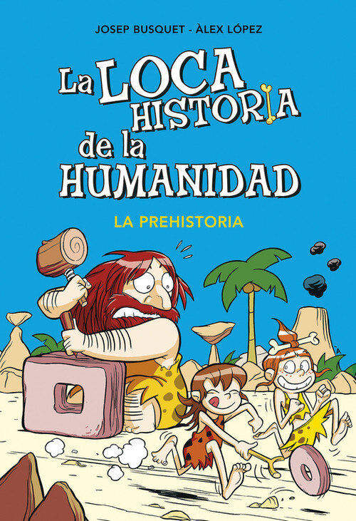 PREHISTORIA,LA LOCA HISTORIA DE LA HUMANIDAD 1