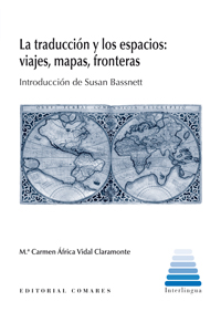 TRADUCCION Y LOS ESPACIOS, LA: VIAJES, MAPAS, FRONTERAS...