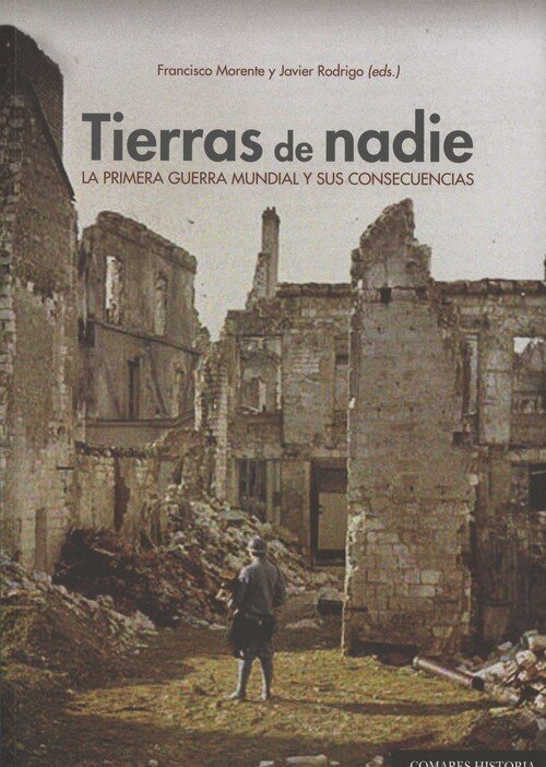 TIERRAS DE NADIE.LA PRIMERA GUERRA MUNDIAL Y SUS CONSECUENC