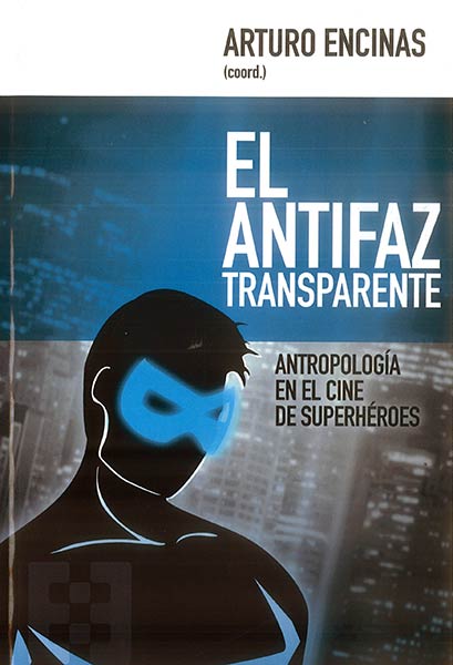 ANTIFAZ TRANSPARENTE.ANTROPOLOGIA EN CINE SUPERHEROES