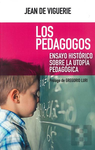 PEDAGOGOS, LOS. ENSAYO HISTORICO SOBRE LA UTOPIA PEDAGOGICA