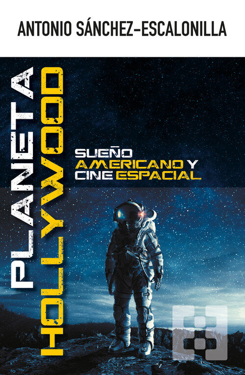 PLANETA HOLLYWOOD. SUE�O AMERICANO Y CINE ESPACIAL