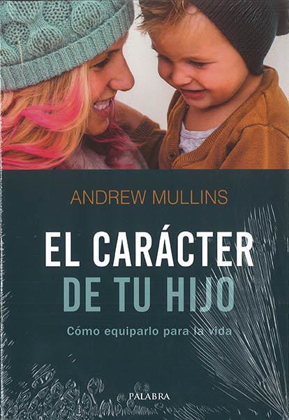 CARACTER DE TU HIJO COMO EQUIPARLO PARA LA VIDA