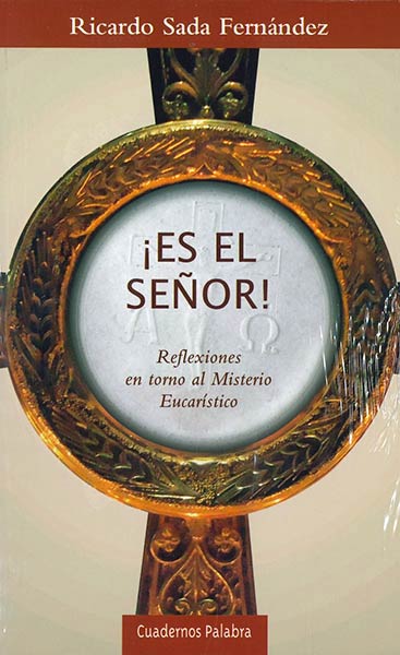 ES EL SE�OR, REFLEXIONES EN TORNO AL MISTERIO EUCARISTICO
