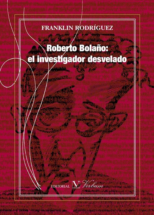 ROBERTO BOLA�O: EL INVESTIGADOR DESVELADO