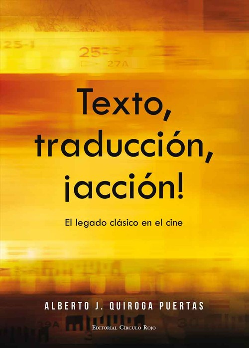 TEXTO, TRADUCCION, �ACCION! EL LEGADO CLASICO EN EL CINE
