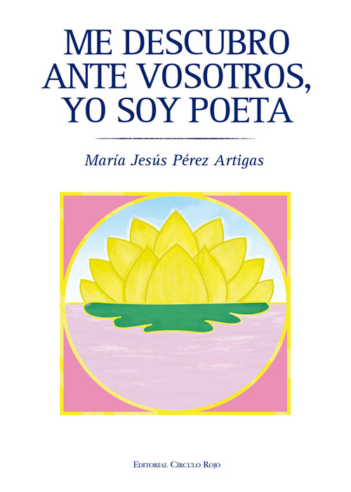 ME DESCUBRO ANTE VOSOTROS, YO SOY POETA