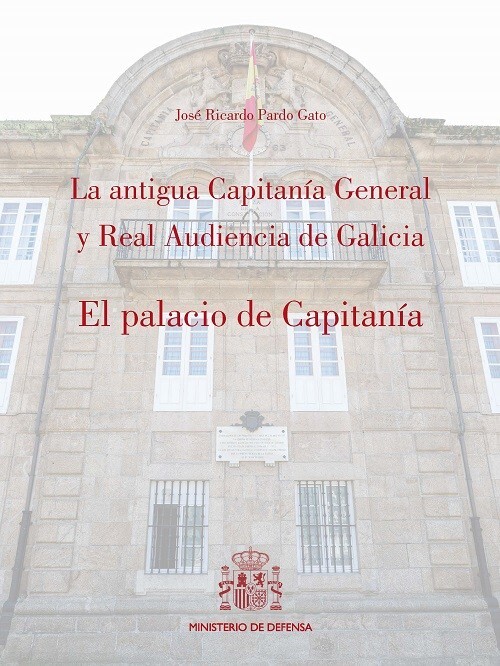 ANTIGUA CAPITANIA GENERAL Y REAL AUDIENCIA DE GALICIA, LA