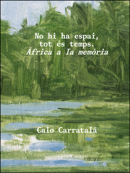NO HI HA ESPAI, TOT ES TEMPS. AFRICA A LA MEMORIA. CALO CARR