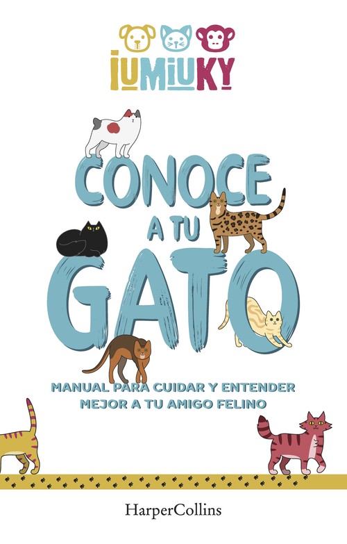CONOCE A TU GATO. MANUAL PARA CUIDAR Y ENTENDER MEJOR A TU A