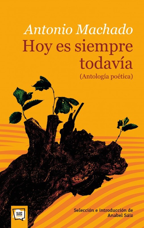 HOY ES SIEMPRE TODAVIA. ANTOLOGIA POETICA ANTONIO MACHADO