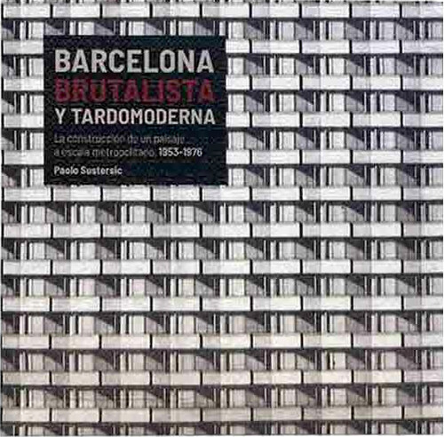 BARCELONA BRUTALISTA Y TARDOMODERNA