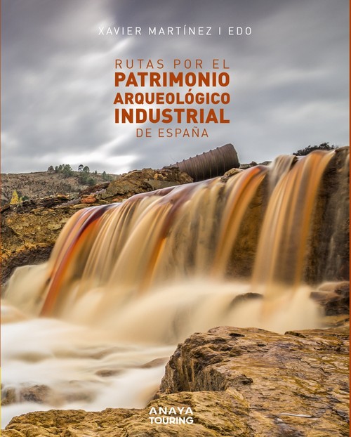 RUTAS POR EL PATRIMONIO ARQUEOLOGICO INDUSTRIAL DE ESPA�A