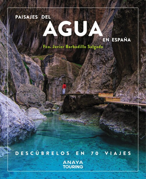 PAISAJES DEL AGUA EN ESPA�A. DESCUBRELOS EN 70 VIAJES