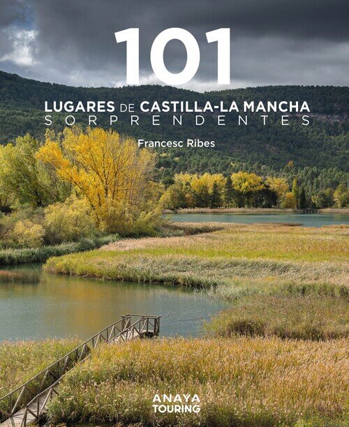 101 LUGARES DE CASTILLA-LA MANCHA SORPRENDENTES