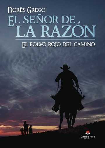 SE�OR DE LA RAZON, EL. EL POLVO ROJO DEL CAMINO