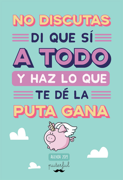 NO DISCUTAS, DI QUE SI A TODO Y HAZ LO QUE TE DE LA PUTA GAN