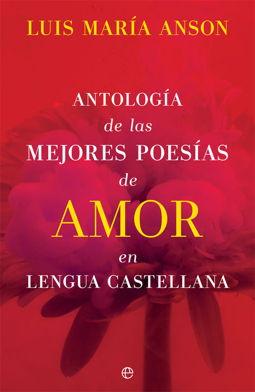 ANTOLOGIA DE LAS MEJORES POESIAS DE AMOR EN LENGUA CASTELLAN