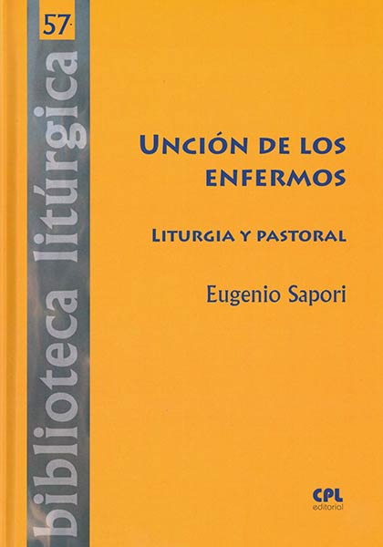 UNCION DE LOS ENFERMOS. LITURGIA Y PASTORAL