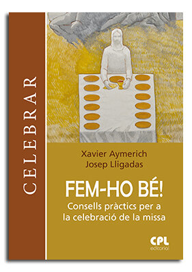 FEM-HO BE!. CONSELLS PRACTICS PER A LA CELEB. DE LA MISSA