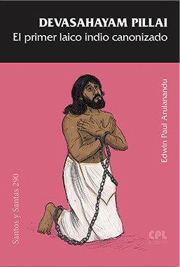 DEVASAHAYAM PILLAI, EL PRIMER LAICO INDIO CANONIZADO
