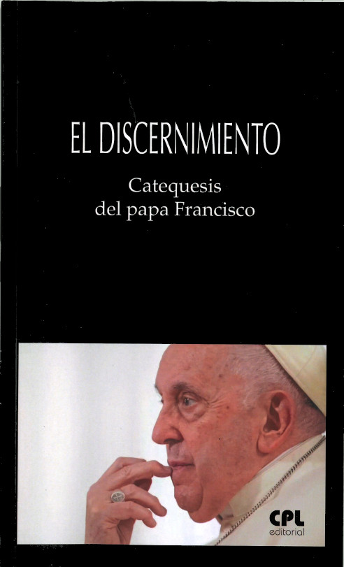 DISCERNIMIENTO, EL. CATEQUESIS DEL PAPA FRANCISCO
