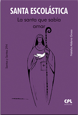SANTA ESCOLASTICA. LA SANTA QUE SABIA AMAR