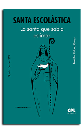 SANTA ESCOLASTICA. LA SANTA QUE SABIA ESTIMAR