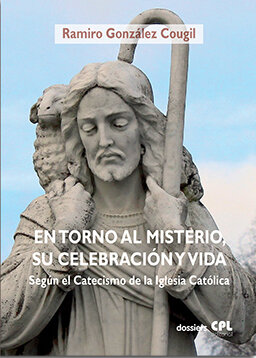 EN TORNO AL MISTERIO, SU CELEBRACION Y VIDA SEGUN EL CATECIS