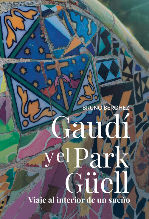 GAUDI Y EL PARK GUELL. VIAJE AL INTERIOR DE UN SUE�O